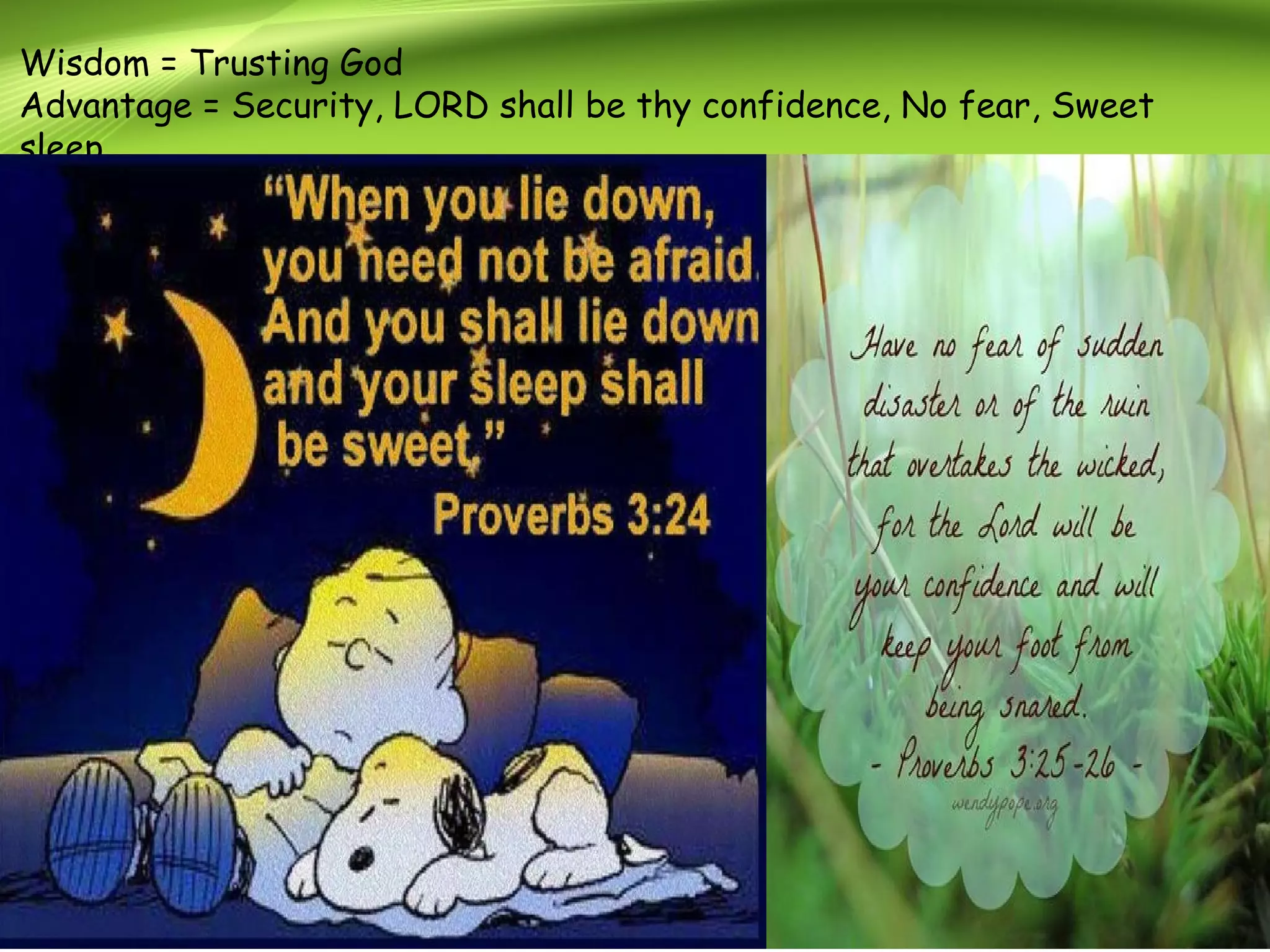 Wisdom = Trusting God
Advantage = Security, LORD shall be thy confidence, No fear, Sweet
sleep
 