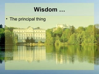 Wisdom … The principal thing 