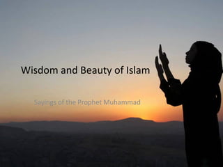 Wisdom and Beauty of Islam
Sayings of the Prophet Muhammad
 