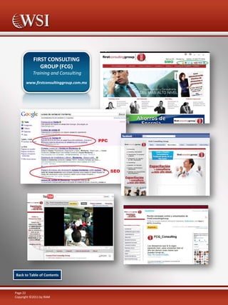 FIRST CONSULTING
GROUP (FCG)
Training and Consulting
www.firstconsultinggroup.com.mx

Back to Table of Contents

Page 22
Copyright ©2011 by RAM

 
