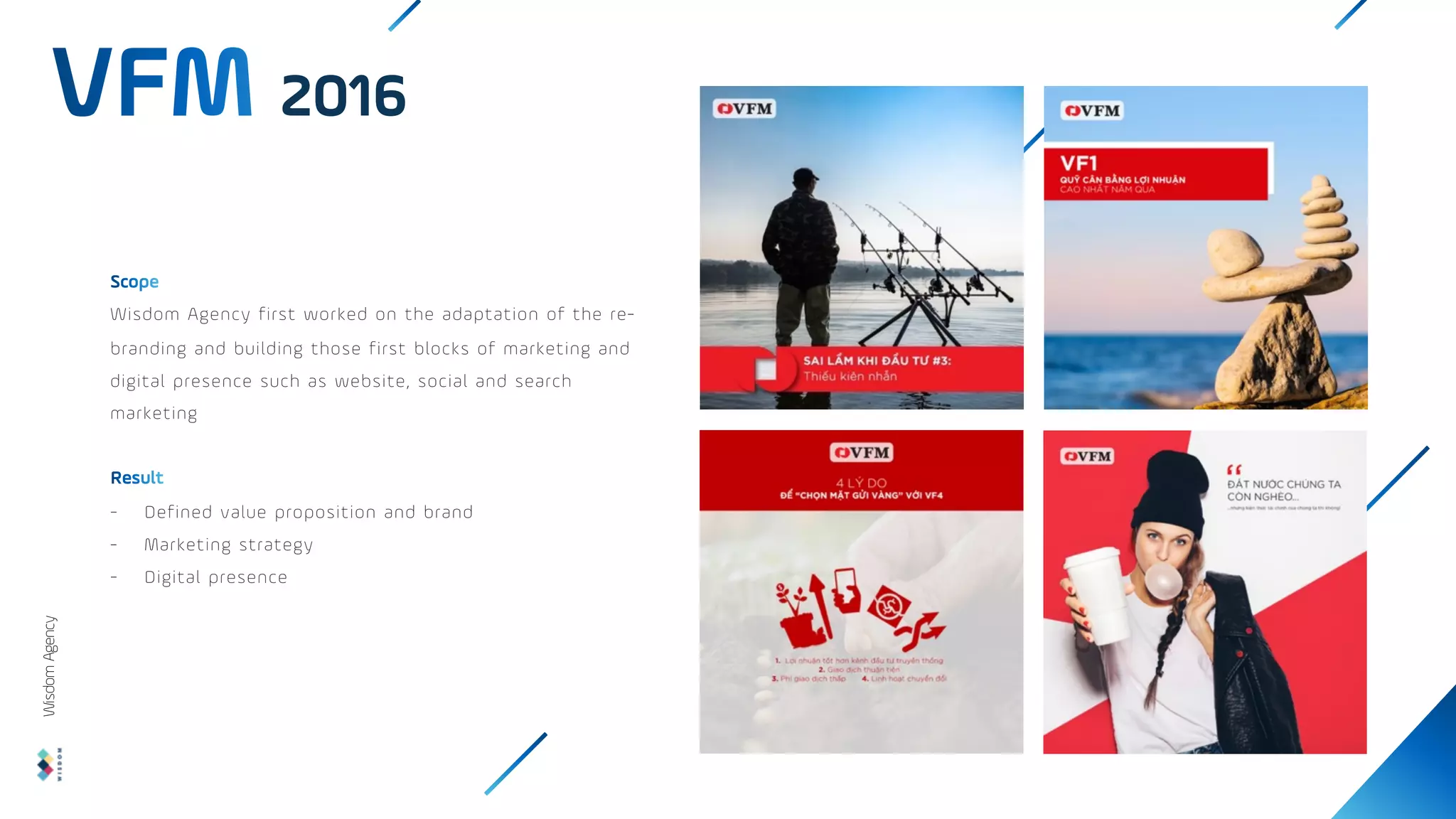 Wisdom Agency first worked on the adaptation of the re-
branding and building those first blocks of marketing and
digital presence such as website, social and search
marketing
- Defined value proposition and brand
- Marketing strategy
- Digital presence
2016
Wisdom
Agency
 