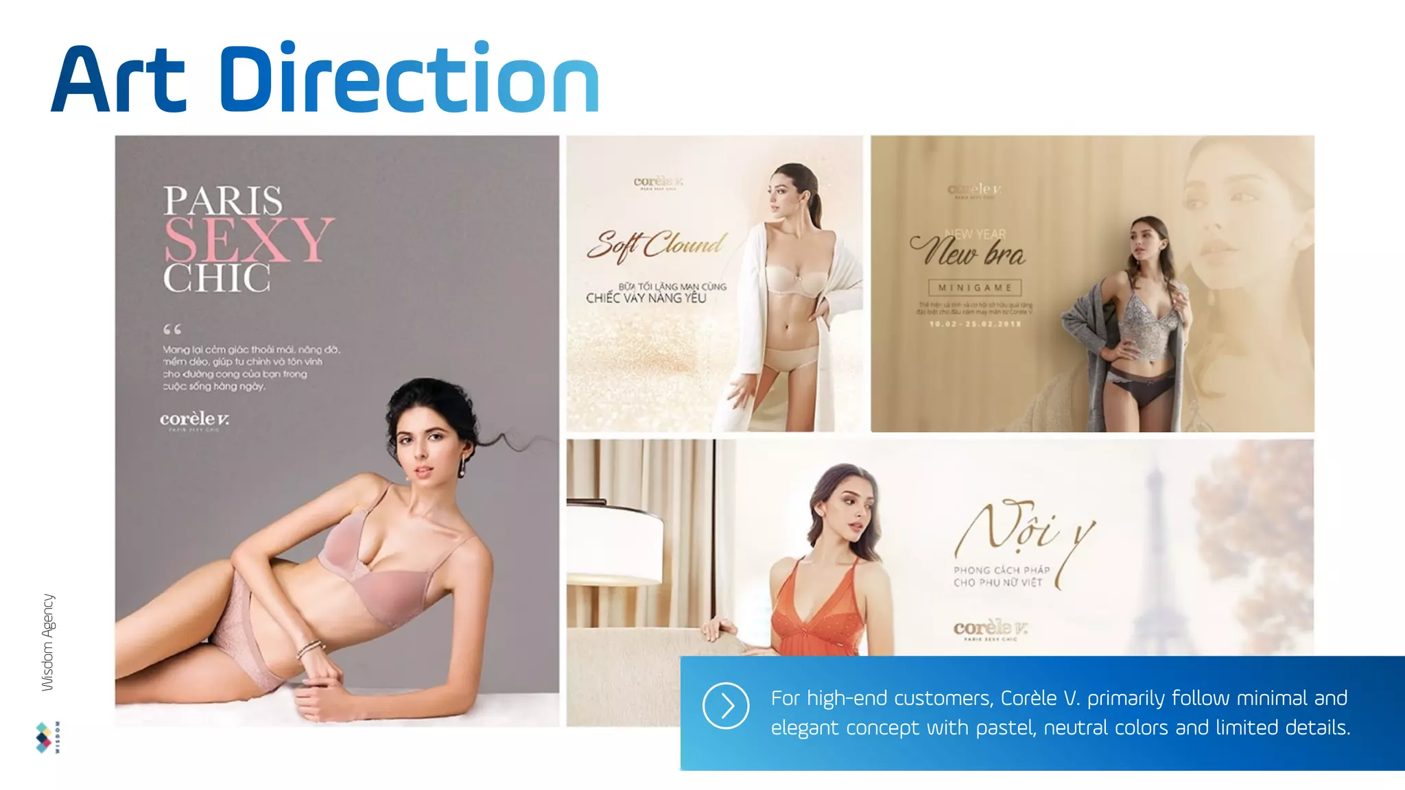 For high-end customers, Corèle V. primarily follow minimal and
elegant concept with pastel, neutral colors and limited details.
Wisdom
Agency
 