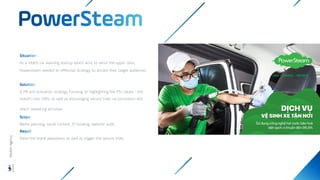 As a hitech car washing startup which aims to serve the upper class,
Powersteam needed an effective strategy to attract their target audiences.
A PR and activation strategy focusing on highlighting the PSI values - the
brand’s core USPs, as well as encouraging service trials via promotion and
direct marketing activities
Media planning, social content, Pr booking, website audit
Raise the brand awareness as well as trigger the service trials
Wisdom
Agency
 