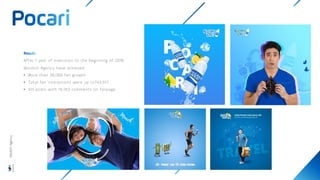 After 1 year of execution to the beginning of 2018,
Wisdom Agency have achieved:
• More than 39,000 fan growth
• Total fan interactions were up to743,971
• 341 posts with 10,453 comments on fanpage
Wisdom
Agency
 