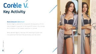 Wisdom Agency wanted to incorporate the popularity of this
new Instagram rising star to the brand of Corele V. by inviting
her to feature in the newest collection in summer.
What Wisdom Agency saw was the matching of youth and
true potential from both the personality and the brand.
Key Activity
Wisdom
Agency
 