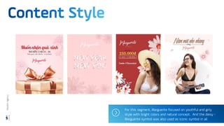 For this segment, Marguerite focused on youthful and girly
style with bright colors and natural concept. And the daisy -
Marguerite symbol was also used as iconic symbol in all
designs.
Wisdom
Agency
 