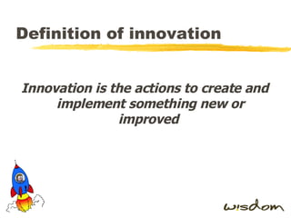 Definition of innovation Innovation is the actions to create and implement something new or improved  