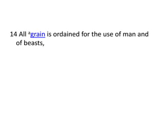 14 All agrain is ordained for the use of man and
  of beasts,
 