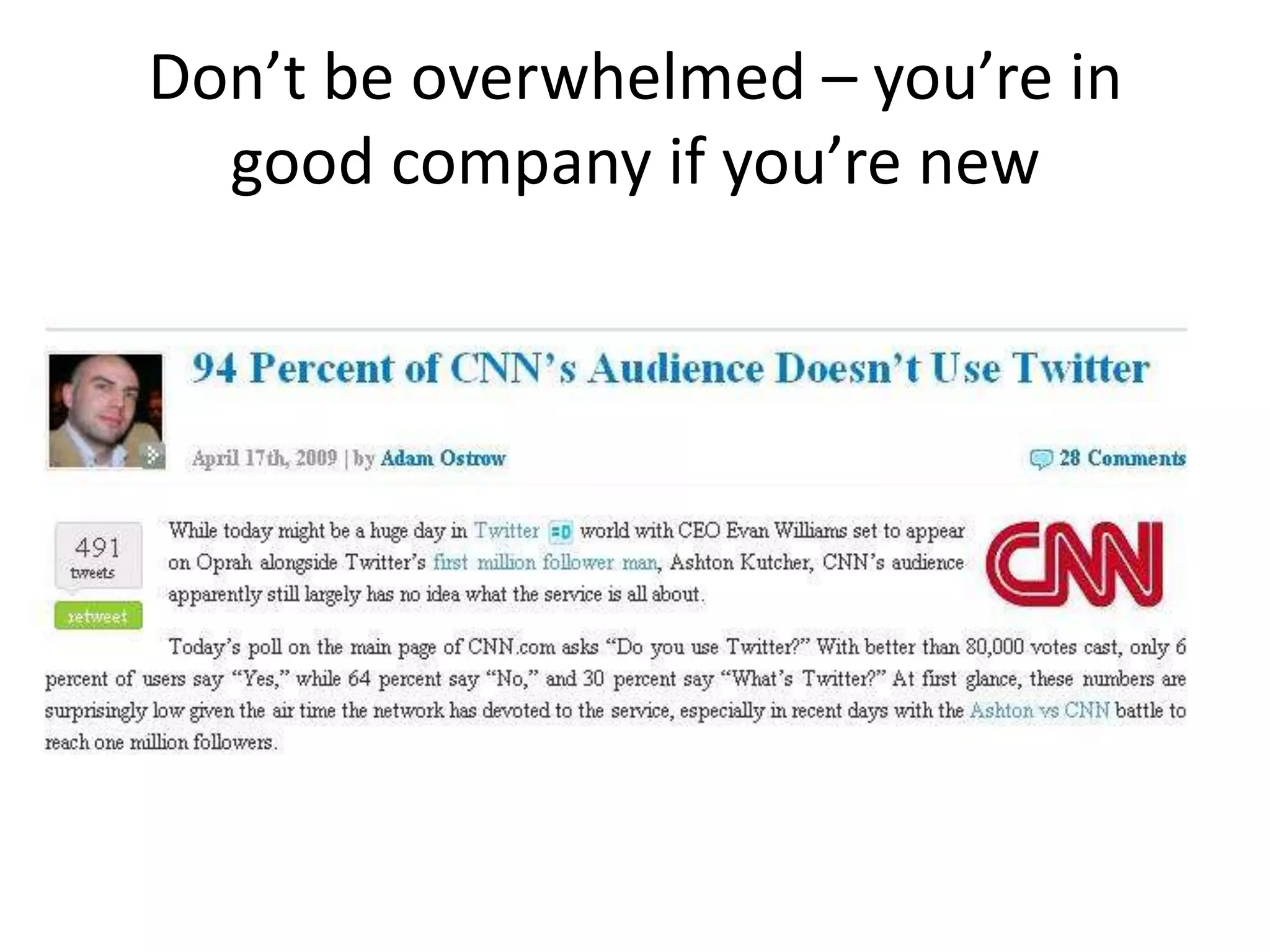 Don’t be overwhelmed – you’re in
  good company if you’re new
 