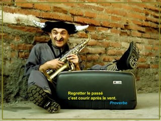 Regretter le passé
c’est courir après le vent.
                       Proverbe
 