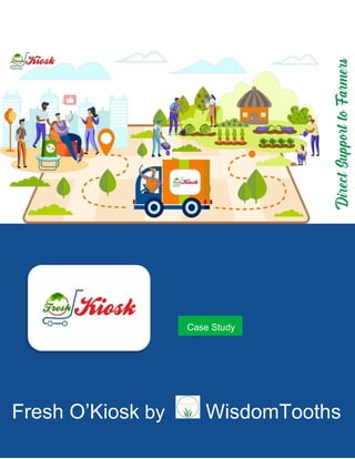 Fresh O’Kiosk by WisdomTooths
Case Study
 