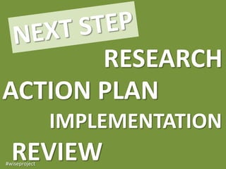 RESEARCH
ACTION PLAN
               IMPLEMENTATION
  REVIEW
#wiseproject
 