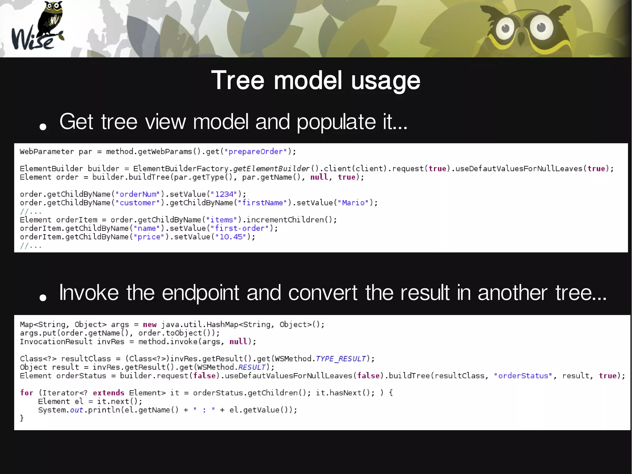 Tree model usage
●
Get tree view model and populate it...
●
Invoke the endpoint and convert the result in another tree...