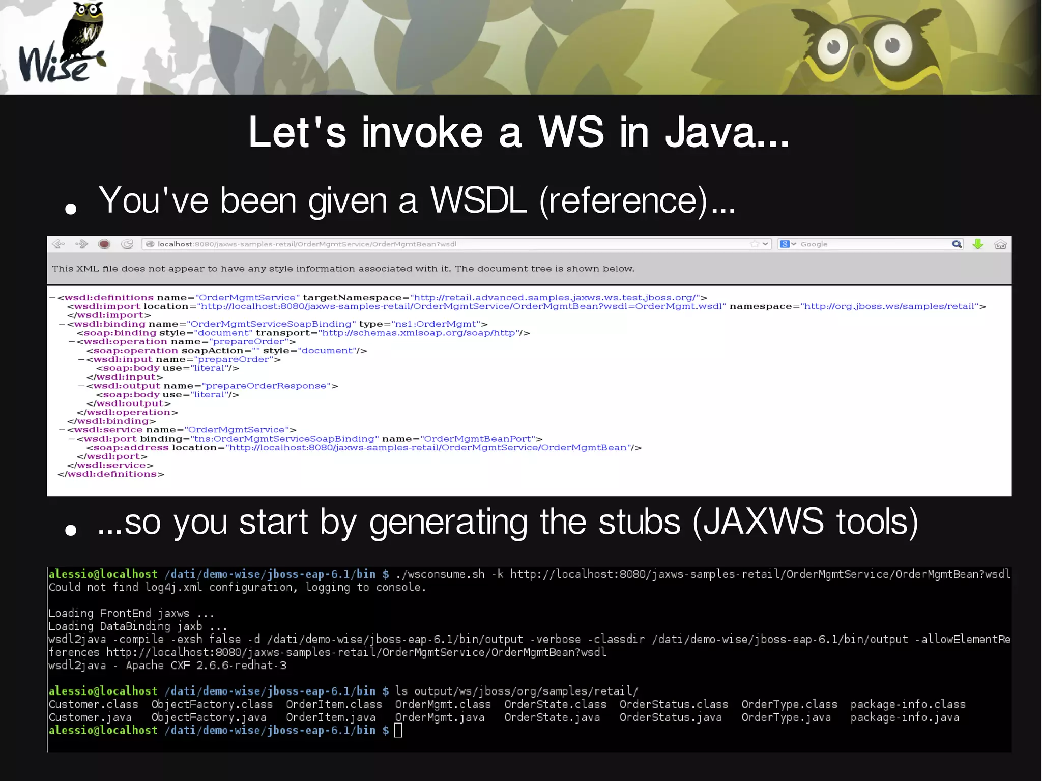 Let's invoke a WS in Java...
●
You've been given a WSDL (reference)...
●
...so you start by generating the stubs (JAXWS tools)