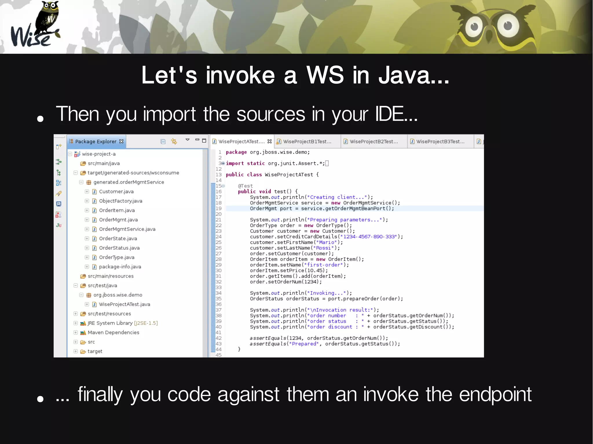 Let's invoke a WS in Java...
●
Then you import the sources in your IDE...
●
... finally you code against them an invoke the endpoint