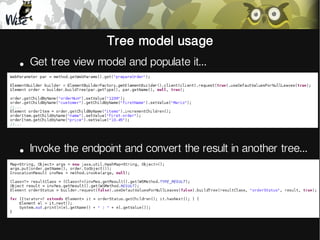 Tree model usage
●

Get tree view model and populate it...

●

Invoke the endpoint and convert the result in another tree...

 