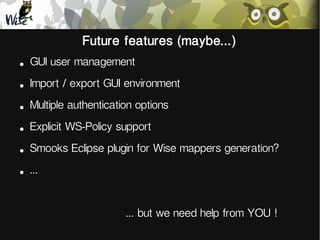 Future features (maybe...)
●

GUI user management

●

Import / export GUI environment

●

Multiple authentication options
...