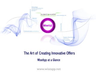 The Art of Creating Innovative Offers
www.wiseapp.net
WiseApp at a Glance
 