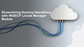 Streamlining Hosting Operations
with WISECP Linode Manager
Module
 