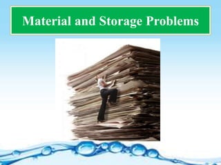 Material and Storage Problems
 