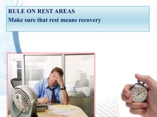 RULE ON REST AREAS
Make sure that rest means recovery
 