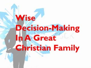 Wise
Decision-Making
In A Great
Christian Family

 