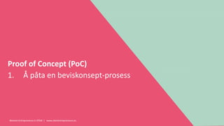 Women Entrepreneurs in STEM | www.stementrepreneurs.eu
Proof of Concept (PoC)
1. Å påta en beviskonsept-prosess
 