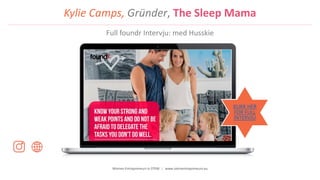 Women Entrepreneurs in STEM | www.stementrepreneurs.eu
Kylie Camps, Gründer, The Sleep Mama
KLIKK HER
FOR FULL
INTERVJU
Full foundr Intervju: med Husskie
 