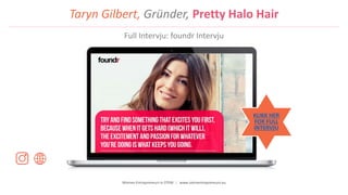 Women Entrepreneurs in STEM | www.stementrepreneurs.eu
Taryn Gilbert, Gründer, Pretty Halo Hair
Full Intervju: foundr Intervju
KLIKK HER
FOR FULL
INTERVJU
 