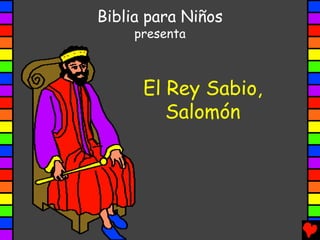 Biblia para Niños
     presenta



      El Rey Sabio,
         Salomón
 