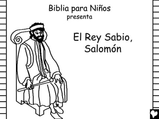Biblia para Niños
     presenta


       El Rey Sabio,
          Salomón
 