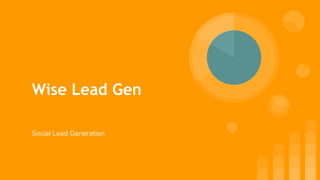 Wise Lead Gen
Social Lead Generation
 