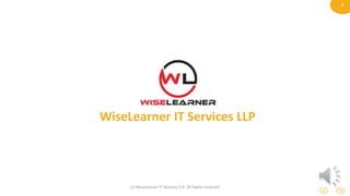 1
WiseLearner IT Services LLP
(c) WiseLearner IT Services LLP. All Rights reserved
 