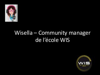 Wisella – Community manager 
de l’école WIS 
 