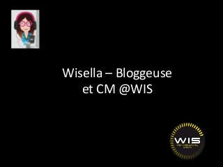 Wisella – Bloggeuse
et CM @WIS
 
