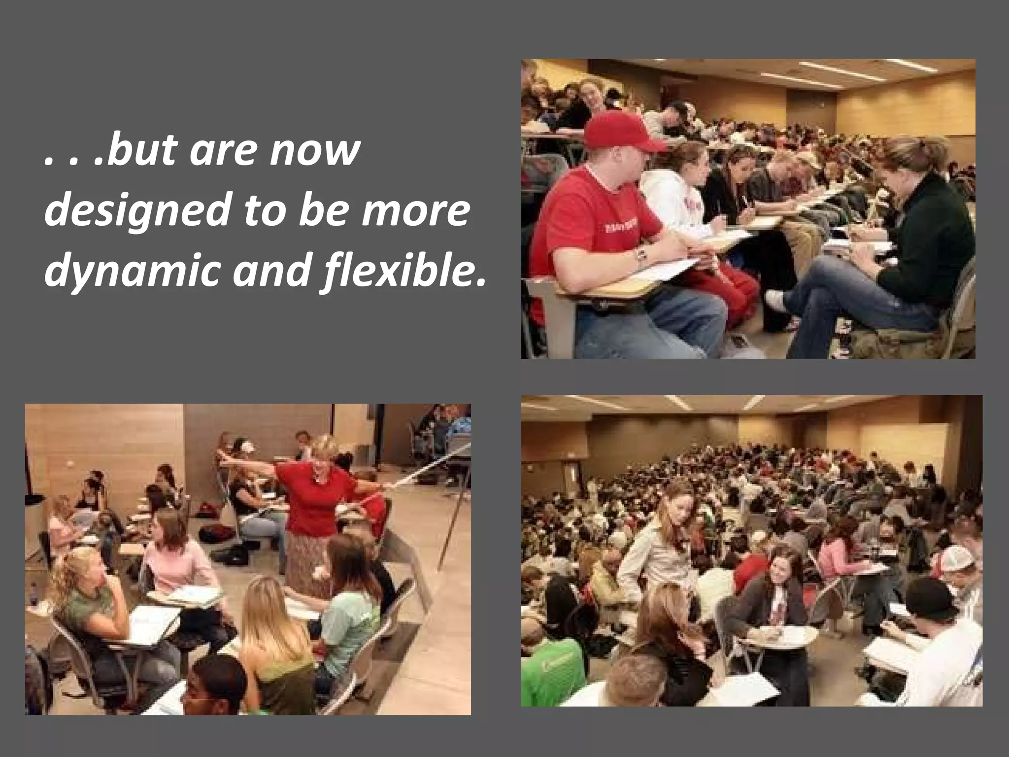 . . .but are now designed to be more dynamic and flexible. 