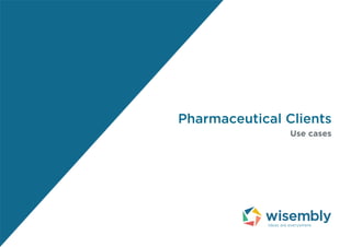 Pharmaceutical Clients
Use cases
 