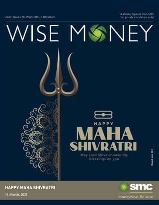 WISE M NEY
2021: Issue 778, Week: 8th - 12th March
A Weekly Update from SMC
(For private circulation only)
Brand
smc
561
11 March, 2021
HAPPY MAHA SHIVRATRI
 