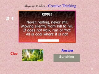 59
# 1
Rhyming Riddles – Creative Thinking
Clue
Answer
Sunshine
 