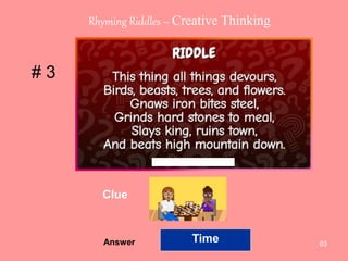 63
# 3
Answer
Rhyming Riddles – Creative Thinking
Clue
Time
 