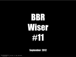BBR
Wiser
 #11
September 2012
 
