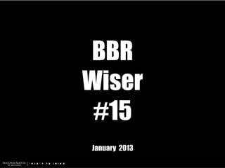 BBR
Wiser
 #15
January 2013
 