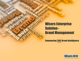 Wisers Enterprise Solution -  Brand Management Empowering  360  Brand Intelligence 