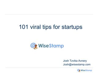 101 viral tips for startups Josh Tzvika Avnery [email_address] 