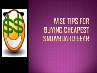 Wise Tips for Buying Cheapest Snowboard Gear 