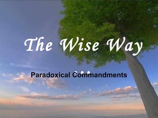 The  W ise  W ay … Paradoxical Commandments 