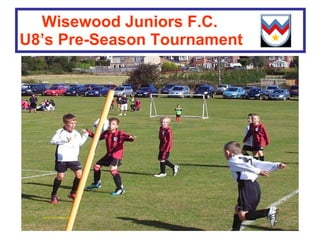 Wisewood Juniors F.C. U8 ’s Pre-Season Tournament 