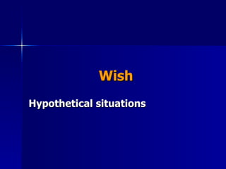   Wish Hypothetical situations  