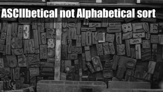 https://pxhere.com/en/photo/872686/
ASCIIbetical not Alphabetical sort
 