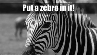 https://www.pexels.com/photo/selective-focus-photography-of-zebra-763925/
Put a zebra in it!
 
